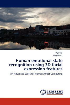 Human Emotional State Recognition Using 3D Facial Expression Features by Ling Guan, Yun Tie