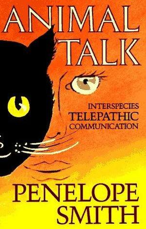 Animal Talk: Interspecies Telepathic Communications by Penelope Smith