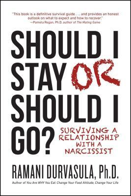 Should I Stay or Should I Go: Surviving a Relationship with a Narcissist by Ramani Durvasula
