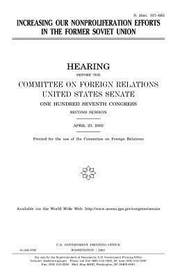 Increasing our nonproliferation efforts in the former Soviet Union by United States Congress, United States Senate, Committee on Foreign Relations