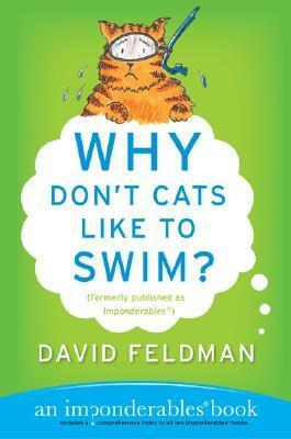 Why Don't Cats Like to Swim?: An Imponderables Book by David Feldman