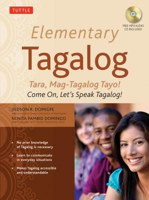 Elementary Tagalog: Tara, Mag-Tagalog Tayo! Come On, Let's Speak Tagalog! [With MP3] by Jiedson R. Domigpe, Nenita Pambid Domingo