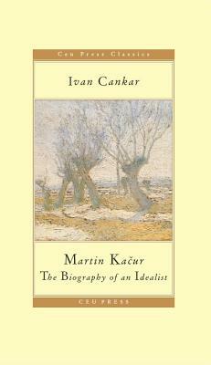 Martin Kacur: The Biography of an Idealist by Ivan Cankar