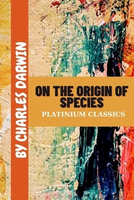 On the Origin of Species by Charles Darwin by Charles Darwin