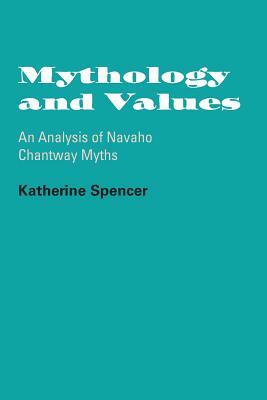 Mythology and Values: An Analysis of Navaho Chantway Myths by Katherine Spencer