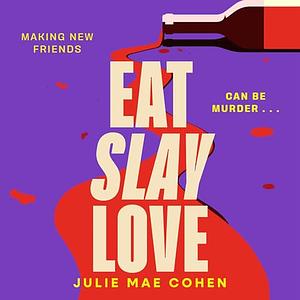 Eat Slay Love: The hilarious new 2024 revenge thriller from the author of BAD MEN by Julie Mae Cohen