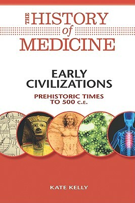 Early Civilizations: Prehistoric Times to 500 C.E. by Kate Kelly
