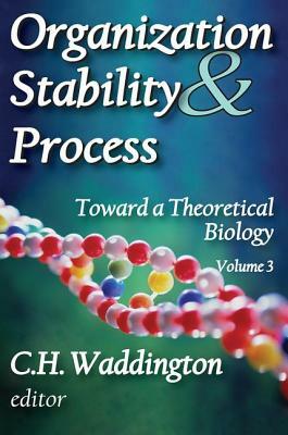 Organization Stability and Process: Volume 3 by C. H. Waddington