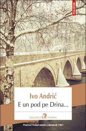 E un pod pe Drina... by Ivo Andrić, Ioana G. Seber, Gellu Naum