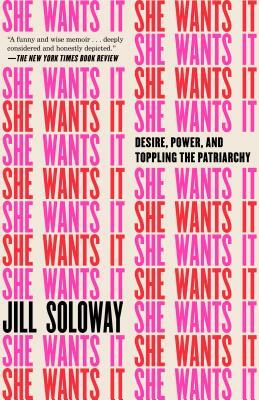 She Wants It: Desire, Power, and Toppling the Patriarchy by Joey Soloway