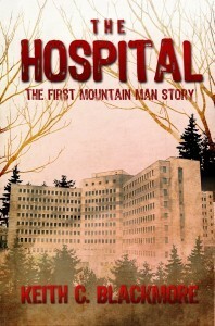 The Hospital: The First Mountain Man Story by Keith C. Blackmore