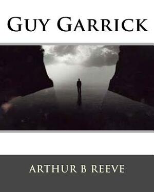 Guy Garrick by Arthur B. Reeve