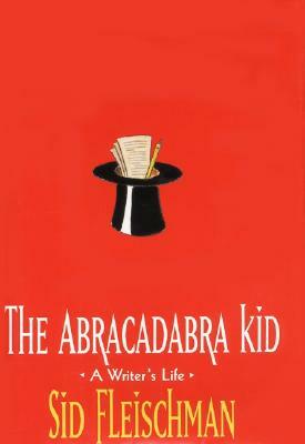 The Abracadabra Kid: A Writer's Life by Sid Fleischman