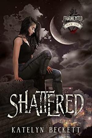 Shattered by Katelyn Beckett