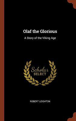 Olaf the Glorious: A Story of the Viking Age by Robert Leighton