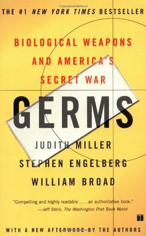 Germs: Biological Weapons and America's Secret War by Judith Miller, William J. Broad, Stephen Engelberg