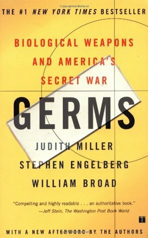 Germs: Biological Weapons and America's Secret War by William J. Broad, Judith Miller, Stephen Engelberg