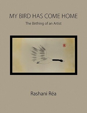 My Bird Has Come Home by Rashani Ra, Rashani Rea