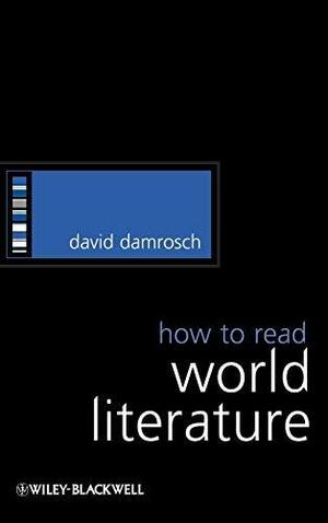 How to Read World Literature by David Damrosch