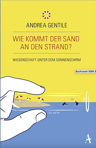 Wie kommt der Sand an den Strand?: Wissenschaft unter dem Sonnenschirm by Andrea Gentile, Andrea Gentile