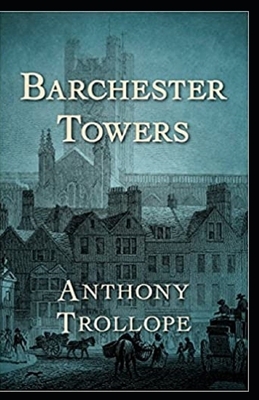 Barchester Towers Illustrated by Anthony Trollope