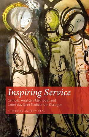 Inspiring Service: Catholic, Anglican, Methodist and Latter-day Saint Traditions in Dialogue by Rowan Williams