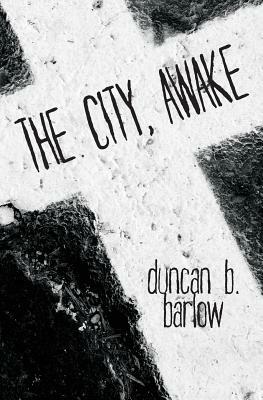 The City, Awake by Duncan B. Barlow