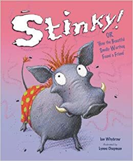 Stinky!, Or, How the Beautiful Smelly Warthog Found a Friend by Ian Whybrow