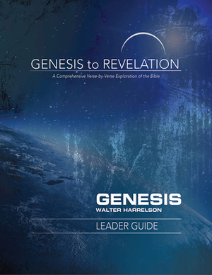 Genesis to Revelation: Genesis Leader Guide: A Comprehensive Verse-By-Verse Exploration of the Bible by Walter Harrelson