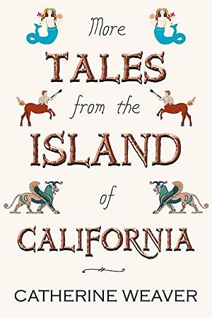 More Tales form the Island of California by Catherine Weaver