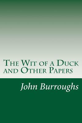 The Wit of a Duck and Other Papers by John Burroughs