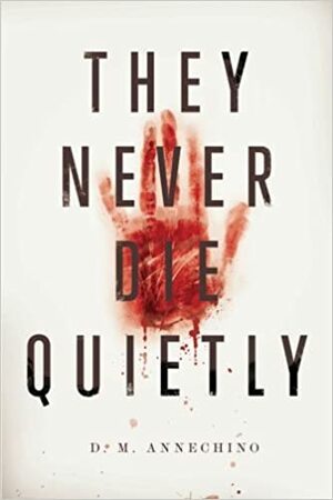 They Never Die Quietly by D.M. Annechino