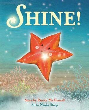 Shine! by Patrick McDonnell, Naoko Stoop