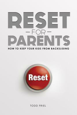 Reset for Parents: How to Keep Your Kids from Backsliding by Todd Friel