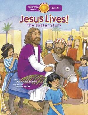 Jesus Lives! the Easter Story by Laura Ring Derico