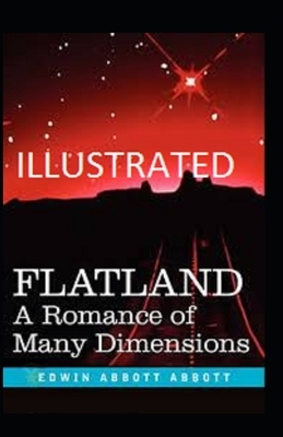 Flatland: A Romance of Many Dimensions Illustrated by Edwin A. Abbott