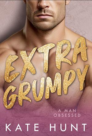 EXTRA GRUMPY by Kate Hunt