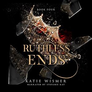 Ruthless Ends by Katie Wismer