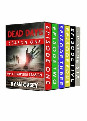 Dead Days: The Complete Season One by Ryan Casey