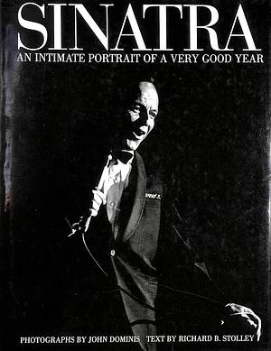 Sinatra: An Intimate Portrait of a Very Good Year by Richard B. Stolley