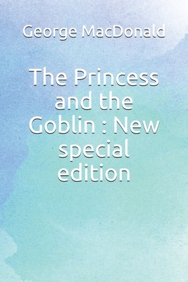 The Princess and the Goblin: New special edition by George MacDonald