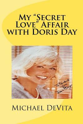 My "Secret Love" Affair with Doris Day by Michael J. DeVita