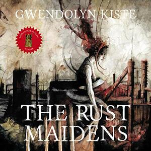 The Rust Maidens by Gwendolyn Kiste