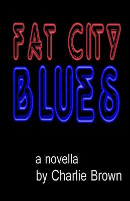 Fat City Blues by Charlie Brown