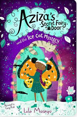 Aziza's Secret Fairy Door and the Ice Cat Mystery by Lola Morayo