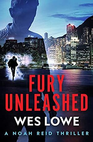 Fury Unleashed: A Crime Action Thriller (The Noah Reid Series Book 1) by Wes Lowe