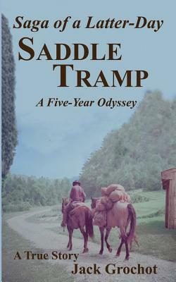 Saga of a Latter-Day SADDLE TRAMP: A Five-Year Odyssey by Jack Grochot