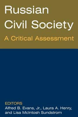 Russian Civil Society: A Critical Assessment: A Critical Assessment by Lisa Sundstrom, Laura A. Henry, Alfred B. Evans