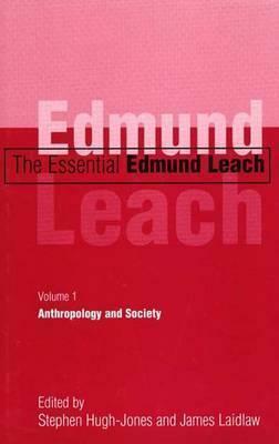 The Essential Edmund Leach: Volume 1: Anthropology and Society by Stephen Hugh-Jones, Edmund Leach, James Laidlaw