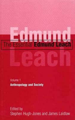 The Essential Edmund Leach: Volume 1: Anthropology and Society by Edmund Leach, James Laidlaw, Stephen Hugh-Jones